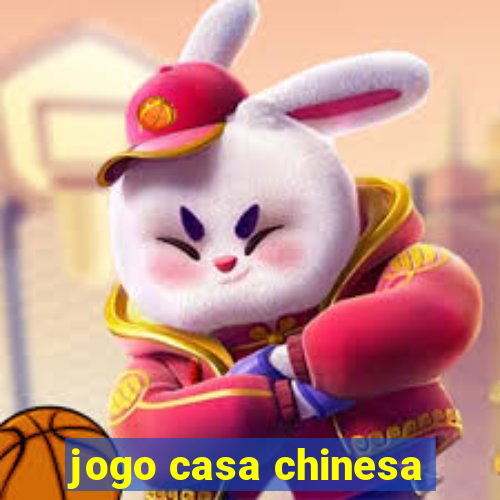 jogo casa chinesa